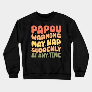 Papou Warning May Nap Suddenly At Any Time Crewneck Sweatshirt